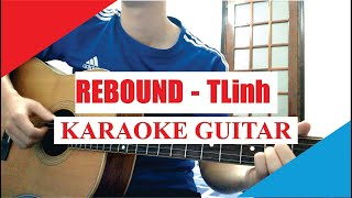 Karaoke Guitar Rebound  Tlinh  Gieo thương nhớ cho ai thì nên có trách nhiệm   Acoustic Beat [upl. by Ammeg920]