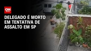 Delegado é morto em tentativa de assalto em SP  AGORA CNN [upl. by Jana]