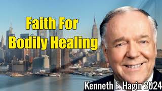 Kenneth E Hagi 2024  Kenneth E Hagin Sermons  Faith For Bodily Healing [upl. by Einittirb]