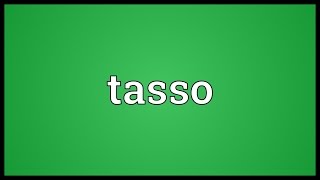 Tasso Meaning [upl. by Yentihw]