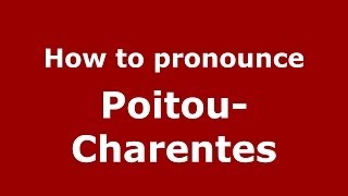 How to Pronounce PoitouCharentes  PronounceNamescom [upl. by Rehpotsirh399]