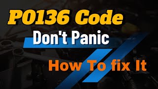 P0136 Code Dont Panic Heres How To Fix It [upl. by Rebeka]