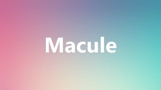 Macule  Medical Meaning and Pronunciation [upl. by Picco]