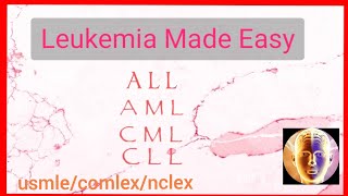 Leukemia Made Easy  USMLECOMLEXNCLEXIMGs [upl. by Madi]