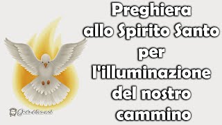 La preghiera allo Spirito Santo per lilluminazione del nostro cammino [upl. by Wildee]