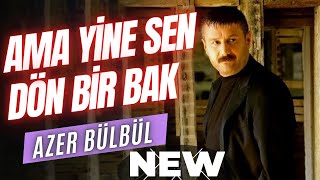 Azer Bülbül  Ama Yine Sen Dön Bir Bak  New Clip [upl. by Damal]