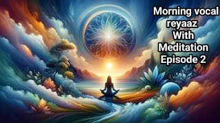 Episode 2  Morning Reyaaz with Meditation by kanchan Maniratnam via Music Career Academy is live [upl. by Adnamra]