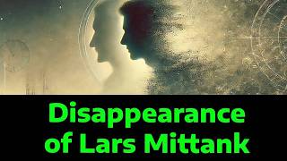 Lars Mittank The Haunting Mystery That Remains Unsolved [upl. by Ettenig]