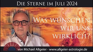 Was wünschen wir uns wirklich  Juli 2024  Astrologische Monatsprognose von Michael Allgeier [upl. by Zelma]