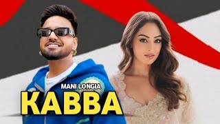 Kabba  Mani Longia Full Video New Punjabi Song 2024 [upl. by Anir563]