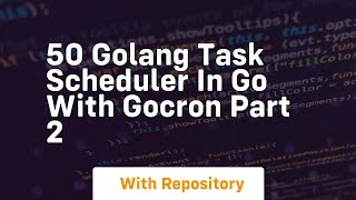 50 golang task scheduler in go with gocron part 2 [upl. by Yahiya]