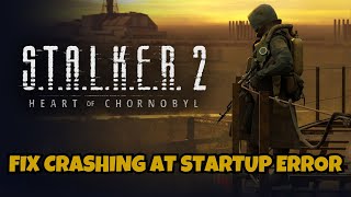 How To Fix S T A L K E R 2 Heart Of Chornobyl Crashing On Desktop Error [upl. by Teerell]