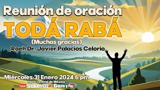 🔴REUNIÓN DE ORACIÓN TODÁ RABÁ  MUCHAS GRACIAS Roeh Dr Javier Palacios Celorio EN VIVO [upl. by Carpet]