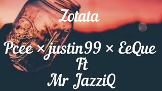 Zotata lyrics  Pcee Justin99 EeQue ft JazziQ Lyrics [upl. by Strohl]