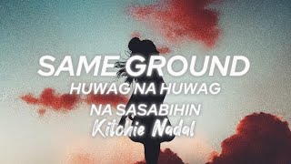 Same Ground x Huwag na huwag Mong Sasabihin  Kitchie Nadal  TikTok Trend  Lyrics Full Version [upl. by Markland842]