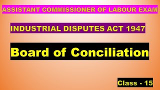 Board of conciliation  Industrial Disputes Act 1947  Labour Laws  ACL Exam [upl. by Ahsenra]