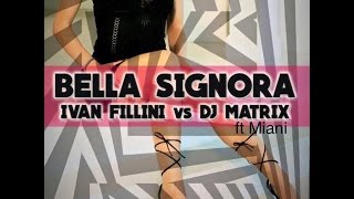 Ivan Fillini vs DJ Matrix  Bella signora Remix [upl. by Kaitlin45]