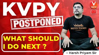 KVPY Postponed  What Should I Do Next Harsh Sir  Vedantu Math [upl. by Ahsile193]