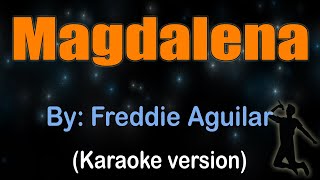 MAGDALENA  Freddie Aguilar Karaoke version [upl. by Ronnholm]