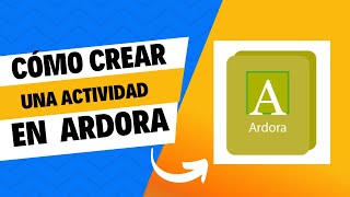 Tutorial cómo crear una actividad en ardora [upl. by Anaizit]