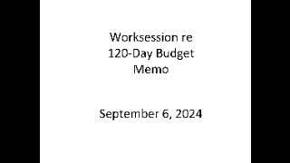 Worksession re 120Day Budget Memo [upl. by Kalie]