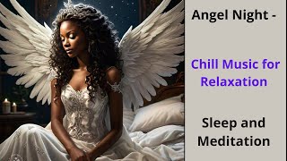 Angel Night  Chill Music for Relaxation Sleep and Meditation ChillMusicMeditationDeepSleep [upl. by Salamanca405]