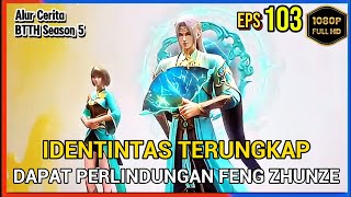 BTTH Season 5 Episode 103 Bagian 2 Subtitle Indonesia  Terbaru Dapat Perlindungan Dari Feng Zhunze [upl. by Matthia310]