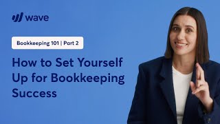 How to Set Yourself Up for Bookkeeping Success  Learn from Wave [upl. by Artenal]