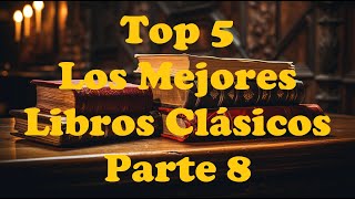 Top 5 Los Mejores Libros Clásicos  Parte 8  14624 [upl. by Lledor]