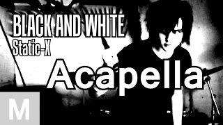 StaticX  Black and white Cover ACAPELLA [upl. by Eniawed339]