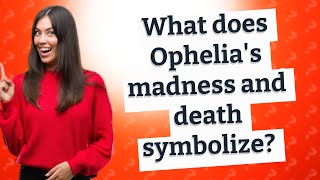 What does Ophelias madness and death symbolize [upl. by Are]