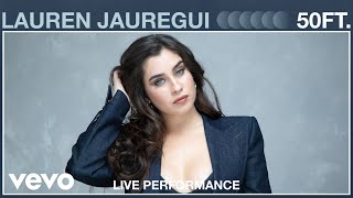 Lauren Jauregui  50ft Live Performance  Vevo [upl. by Crocker421]