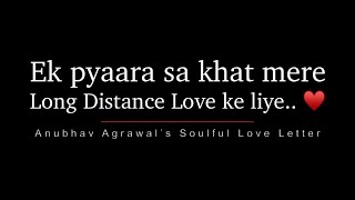 A Soulful Love Letter to my LONG DISTANCE LOVE  Soulful Words amp Voice  Anubhav Agrawal [upl. by Oicafinob]