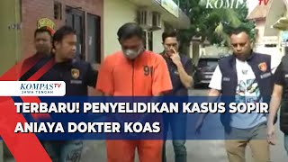 Terbaru Penyelidikan Kasus Sopir Aniaya Dokter Koas [upl. by Lynnette346]