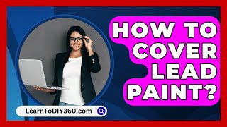 How To Cover Lead Paint  LearnToDIY360com [upl. by Navets]