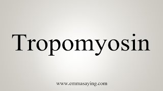 How To Say Tropomyosin [upl. by Sher]