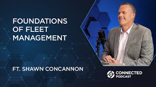 Connected Podcast Episode 156 Foundations of Fleet Management [upl. by Eurd218]