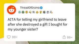 Was I Wrong for Kicking My Girlfriend Out After She Destroyed My Sisters Gift [upl. by Ydnab]