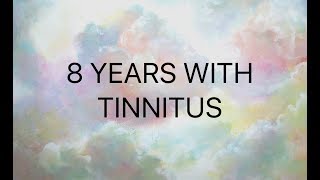 8 YEARS WITH TINNITUS [upl. by Aleb]