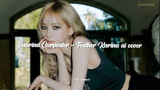 Sabrina Carpenter  Feather Karina ai cover [upl. by Darryl]