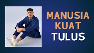 MANUSIA KUAT  Tulus  Lirik Lagu Kita [upl. by Hereld870]