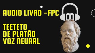 AUDIO LIVRO TEETETO DE PLATÃO FPC VOZ NEURAL [upl. by Retsof]