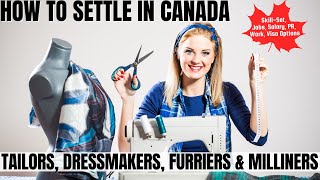 Tailors Dressmakers Furriers amp Milliners OPTIONS FOR CANADA IMMIGRATION  STUDY WORK amp PR DETAILS [upl. by Sill]