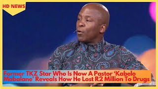 Former TKZ Star Who Is Now A Pastor ‘Kabelo Mabalane’ Reveals How He Lost R2 Million To Drugs [upl. by Cybil156]