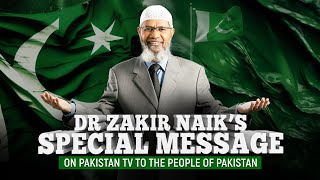 Dr Zakir Naiks Special Message on Pakistan TV to the People of Pakistan [upl. by Nohj13]