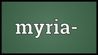 Myria Meaning [upl. by Anilatac]