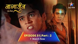 EPISODE 51 PART 2  Naagarjuna  Ek Yoddha  Arjun Ko Chaahiye Jawaab  नागार्जुन–एक योद्धा [upl. by Rai]