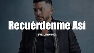 Banda Los Recoditos  Recuérdenme Así LETRA [upl. by Wendye445]