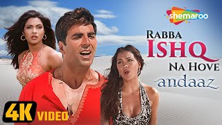 Andaaz Rabba Ishq Na Hove 4K Video  Andaaz 2003  Akshay Kumar  Lara Dutta  Priyanka Chopra [upl. by Rica]