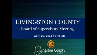 Livingston County Board of Supervisors Meeting  April 24 2024 [upl. by Ahsyen466]